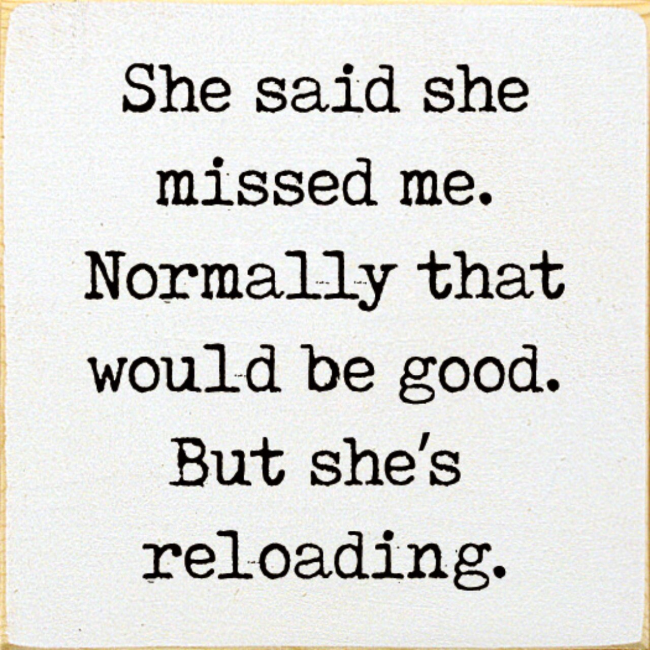 Rustic Solid Pine Wood Sign She Said She Missed Me But She's Reloading Wall or Shelf Decor
